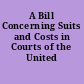 A Bill Concerning Suits and Costs in Courts of the United States