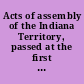 Acts of assembly of the Indiana Territory, passed at the first session of the Fifth General Assembly of said Territory begun and held at the town of Corydon, on Monday the fifteenth day of August, A.D. one thousand eight hundred and fourteen.