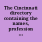 The Cincinnati directory containing the names, profession and occupation of the inhabitants ... : also, an account of its officers, population, institutions and societies ... : with an interesting sketch of its local situation and improvements /