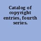 Catalog of copyright entries, fourth series.