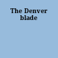 The Denver blade
