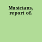 Musicians, report of.