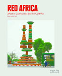 Red Africa : affective communities and the Cold War /