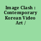 Image Clash : Contemporary Korean Video Art /