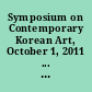 Symposium on Contemporary Korean Art, October 1, 2011 ... University of Colorado Boulder : in conjunction with the exhibition, Image Clash: Contemporary Korean Video Art, September 8 - October 22, 2011, CU Art Museum, University of Colorado Boulder : a joint project of the CU Art Museum and The Center for Asian Studies at the University of Colorado, Boulder /