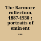 The Barmore collection, 1887-1930 : portraits of eminent men in fine art : jurists, statesmen, soldiers and men of letters, etchings, mezzotints and gravures, limited editions, artist proof copies.