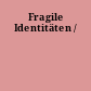 Fragile Identitäten /