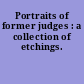 Portraits of former judges : a collection of etchings.