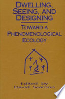 Dwelling, seeing, and designing : toward a phenomenological ecology /