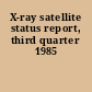 X-ray satellite status report, third quarter 1985