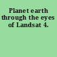Planet earth through the eyes of Landsat 4.