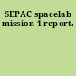SEPAC spacelab mission 1 report.