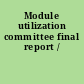Module utilization committee final report /