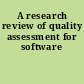 A research review of quality assessment for software