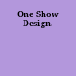One Show Design.