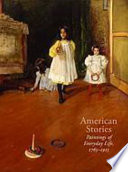 American stories : paintings of everyday life, 1765-1915 /