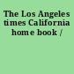 The Los Angeles times California home book /