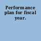 Performance plan for fiscal year.