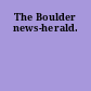 The Boulder news-herald.