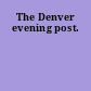 The Denver evening post.