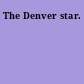 The Denver star.