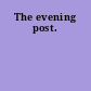 The evening post.
