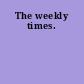 The weekly times.