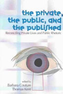 The private, the public, and the published : reconciling private lives and public rhetoric /