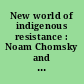 New world of indigenous resistance : Noam Chomsky and voices from North, South, and Central America /