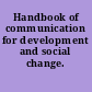 Handbook of communication for development and social change.