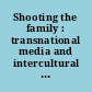 Shooting the family : transnational media and intercultural values /