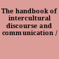 The handbook of intercultural discourse and communication /