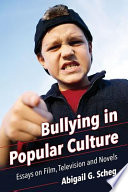 Bullying in popular culture : essays on film, television and novels /