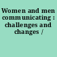 Women and men communicating : challenges and changes /