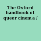 The Oxford handbook of queer cinema /