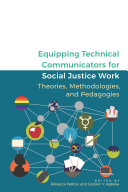 Equipping technical communicators for social justice work : theories, methodologies, and pedagogies /