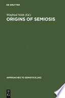 Origins of semiosis : sign evolution in nature and culture /