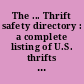 The ... Thrift safety directory : a complete listing of U.S. thrifts & their safety ratings.