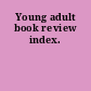 Young adult book review index.