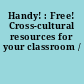 Handy! : Free! Cross-cultural resources for your classroom /