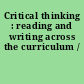 Critical thinking : reading and writing across the curriculum /