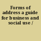 Forms of address a guide for business and social use /