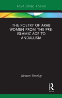 The poetry of Arab women from the pre-Islamic age to Andalusia /