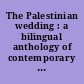 The Palestinian wedding : a bilingual anthology of contemporary Palestinian resistance poetry /