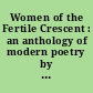 Women of the Fertile Crescent : an anthology of modern poetry by Arab women /