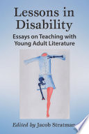Lessons in disability : essays on teaching with young adult literature /