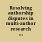 Resolving authorship disputes in multi-author research publications : a guideline.