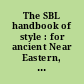 The SBL handbook of style : for ancient Near Eastern, Biblical, and early Christian studies /
