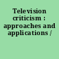 Television criticism : approaches and applications /