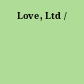 Love, Ltd /